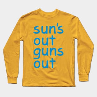 Sun's Out Guns Out Long Sleeve T-Shirt